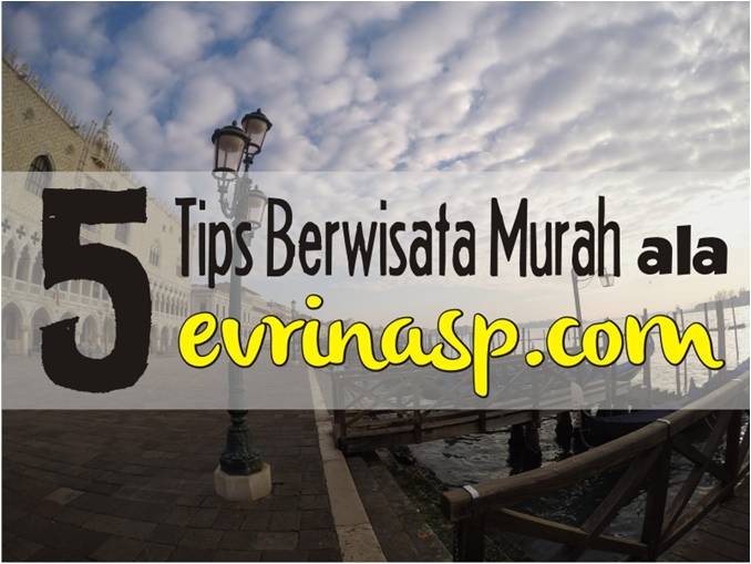 5 Tips Berwisata Murah ala evrinasp.com