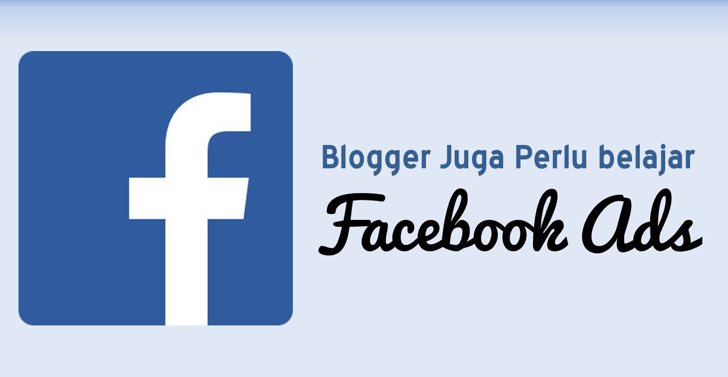 Blogger Juga Perlu Belajar Facebook Ads