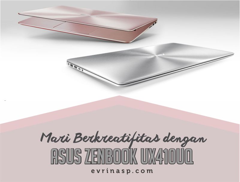 Mari Berkreatifitas dengan ASUS ZenBook UX410UQ