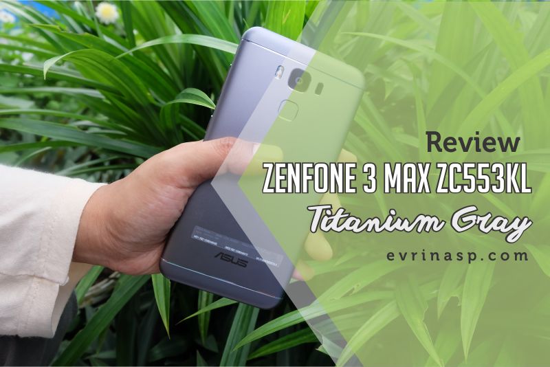 Review ZenFone 3 Max ZC553KL Titanium Gray